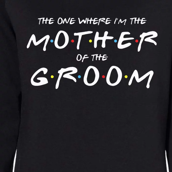 The One Where IM The Mother Of The Groom Funny Wedding Womens California Wash Sweatshirt