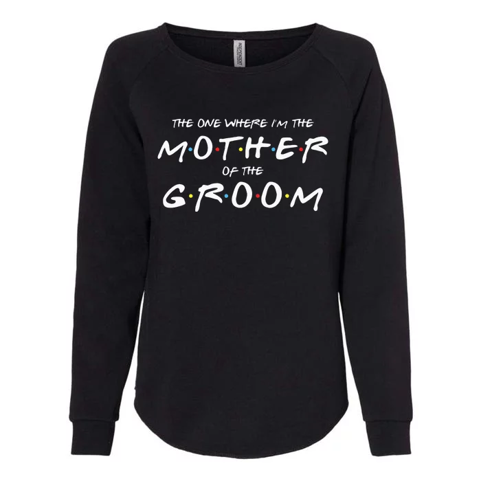 The One Where IM The Mother Of The Groom Funny Wedding Womens California Wash Sweatshirt