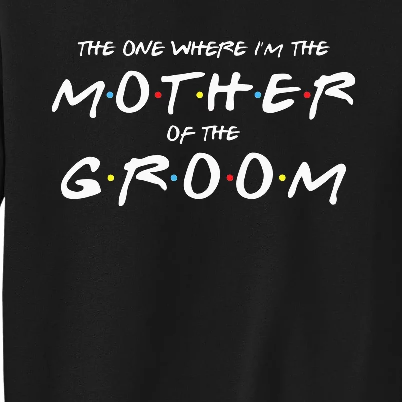 The One Where IM The Mother Of The Groom Funny Wedding Tall Sweatshirt