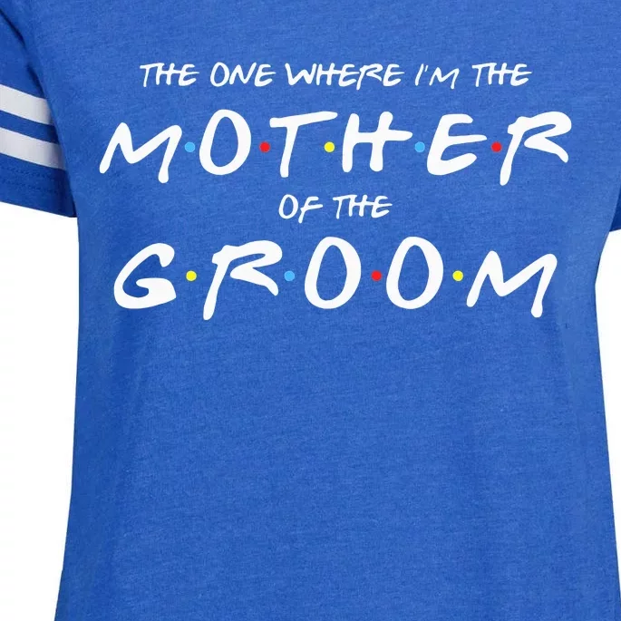 The One Where IM The Mother Of The Groom Funny Wedding Enza Ladies Jersey Football T-Shirt