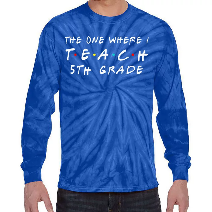 The one where I teach 5th Grade Teacher Tie-Dye Long Sleeve Shirt