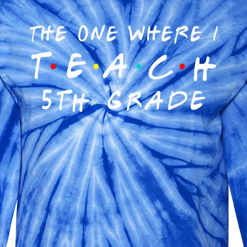 The one where I teach 5th Grade Teacher Tie-Dye Long Sleeve Shirt