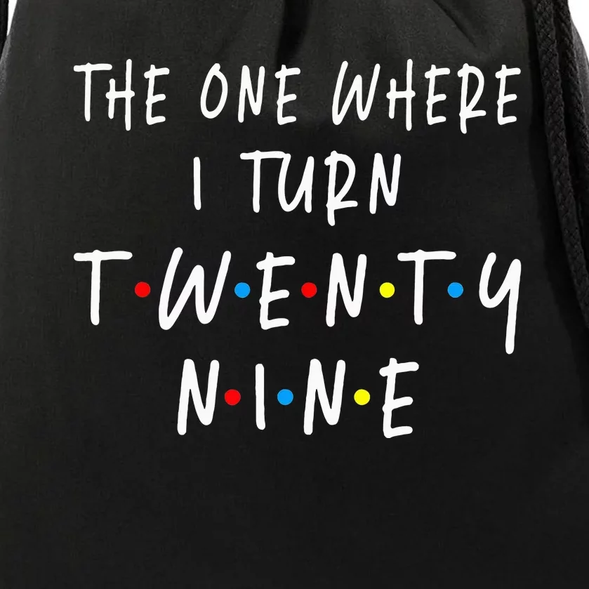 The One Where I Turn Twenty Nine 29 Years Old 29th Birthday Drawstring Bag