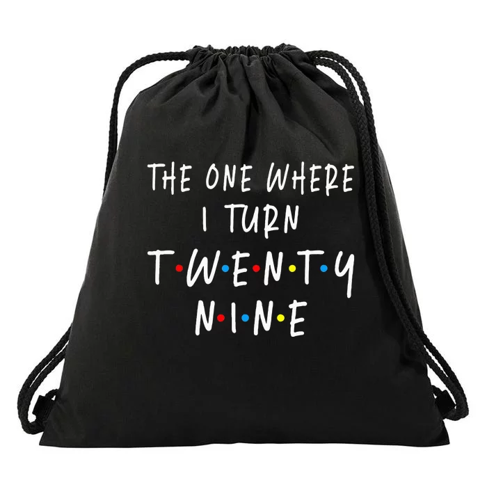 The One Where I Turn Twenty Nine 29 Years Old 29th Birthday Drawstring Bag