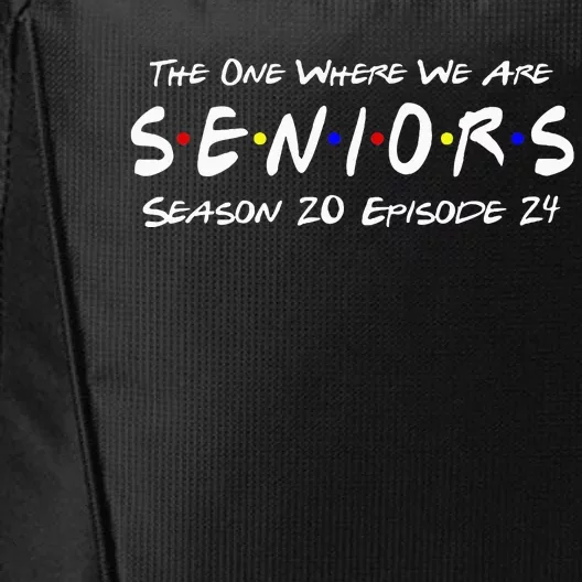 The One Where We Are Seniors Class Of 2024 For Senior Year City Backpack