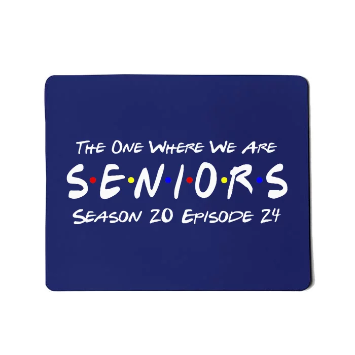 The One Where We Are Seniors Class Of 2024 For Senior Year Mousepad