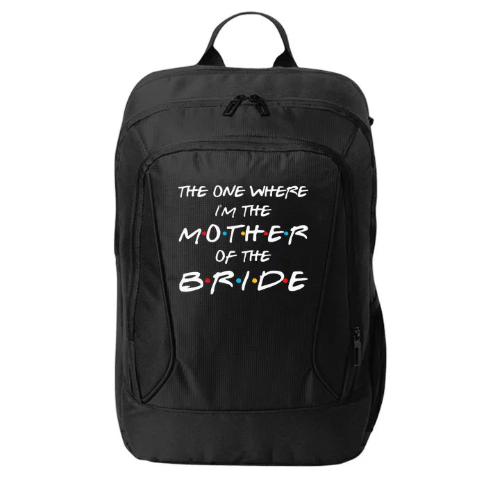 The One Where I'm The Mother Of The Bride Bridal Party Gift City Backpack