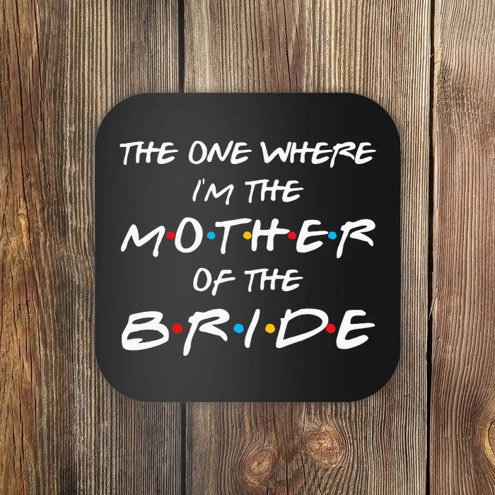 The One Where I'm The Mother Of The Bride Bridal Party Gift Coaster