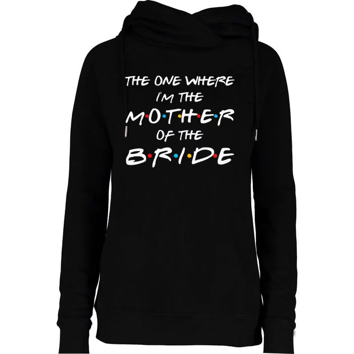 The One Where I'm The Mother Of The Bride Bridal Party Gift Womens Funnel Neck Pullover Hood