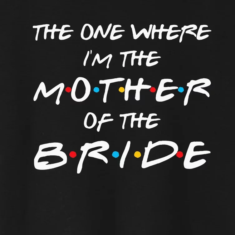 The One Where I'm The Mother Of The Bride Bridal Party Gift Women's Crop Top Tee