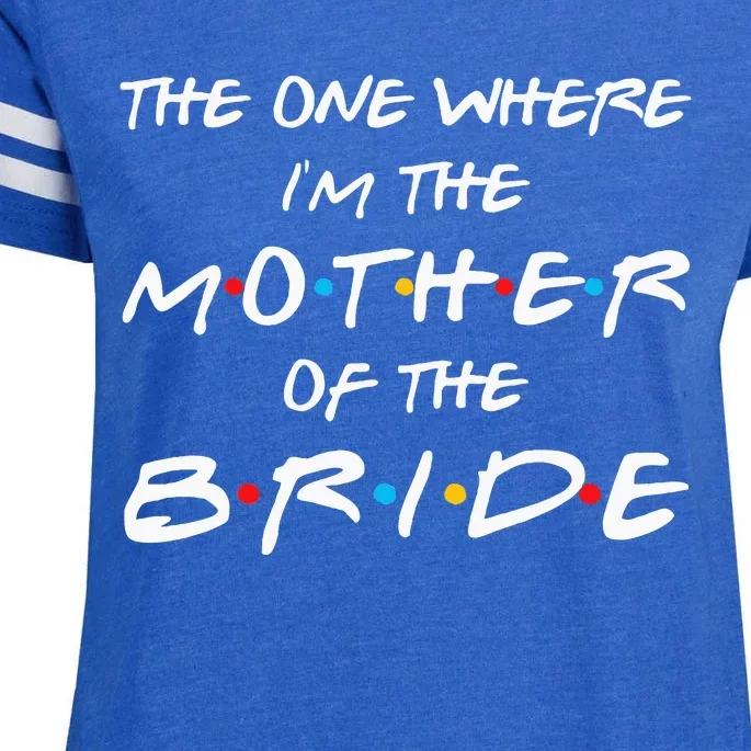 The One Where I'm The Mother Of The Bride Bridal Party Gift Enza Ladies Jersey Football T-Shirt