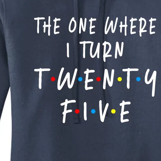 The One Where I Turn Twenty Five 25 Years Old 25th Birthday Women's Pullover Hoodie