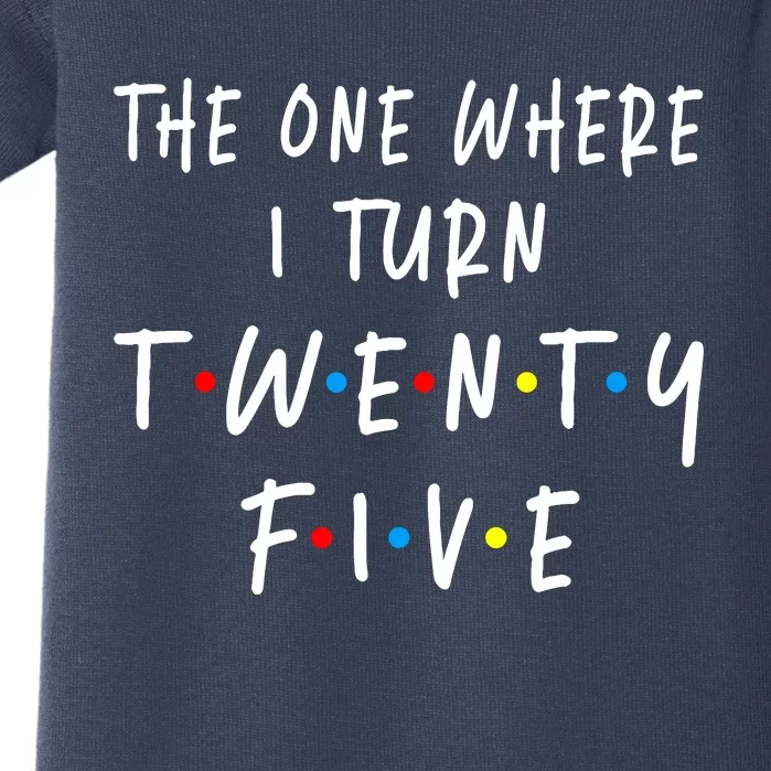 The One Where I Turn Twenty Five 25 Years Old 25th Birthday Baby Bodysuit