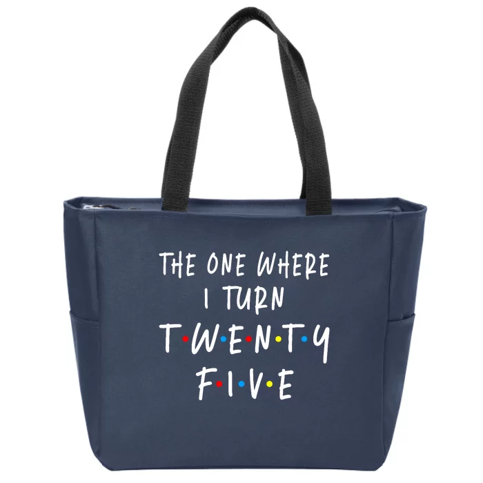 The One Where I Turn Twenty Five 25 Years Old 25th Birthday Zip Tote Bag