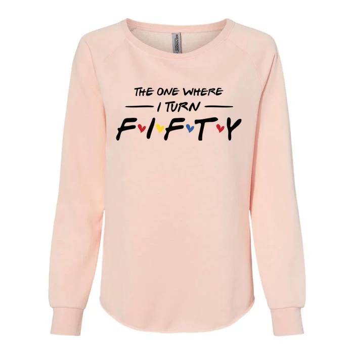 The One Where I Turn Fifty Womens California Wash Sweatshirt