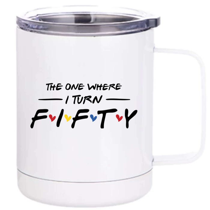 The One Where I Turn Fifty Front & Back 12oz Stainless Steel Tumbler Cup