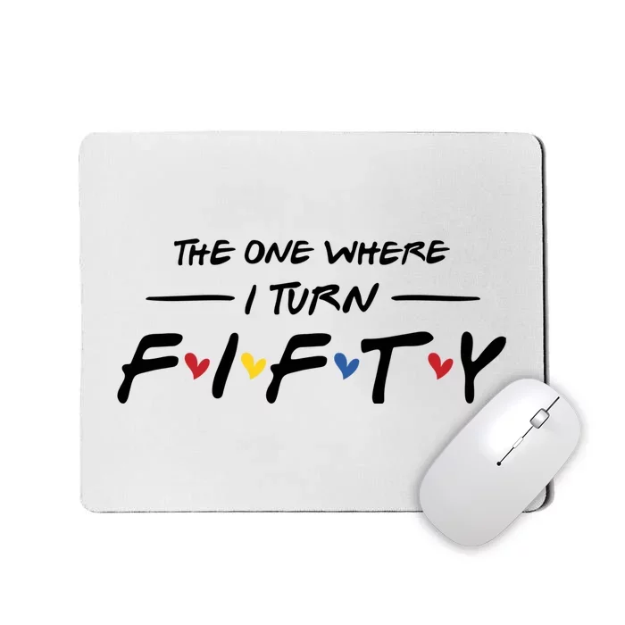 The One Where I Turn Fifty Mousepad