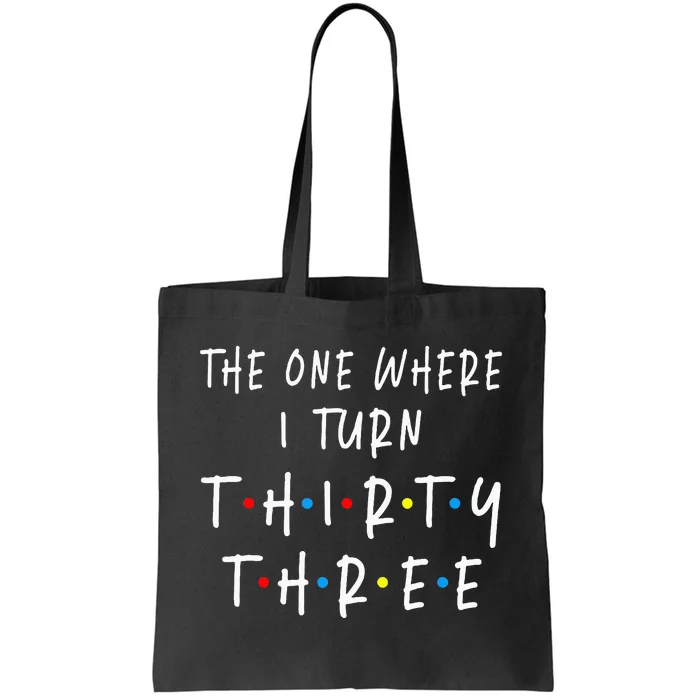 The One Where I Turn Thirty Three 33 Years Old 33rd Birthday Tote Bag