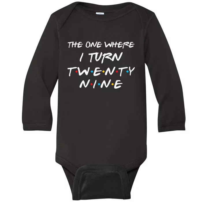 The One Where I Turn Twenty Nine Funny 29th Birthday Gift Baby Long Sleeve Bodysuit