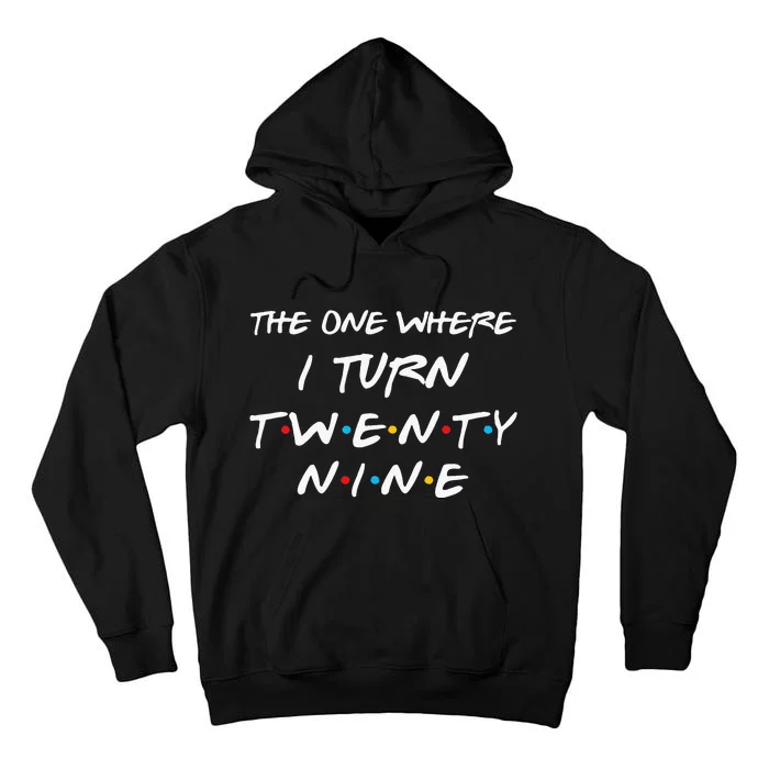 The One Where I Turn Twenty Nine Funny 29th Birthday Gift Tall Hoodie