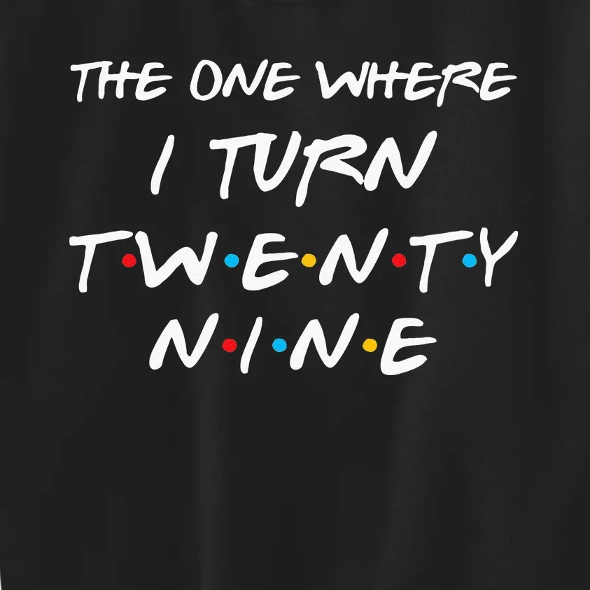 The One Where I Turn Twenty Nine Funny 29th Birthday Gift Kids Sweatshirt