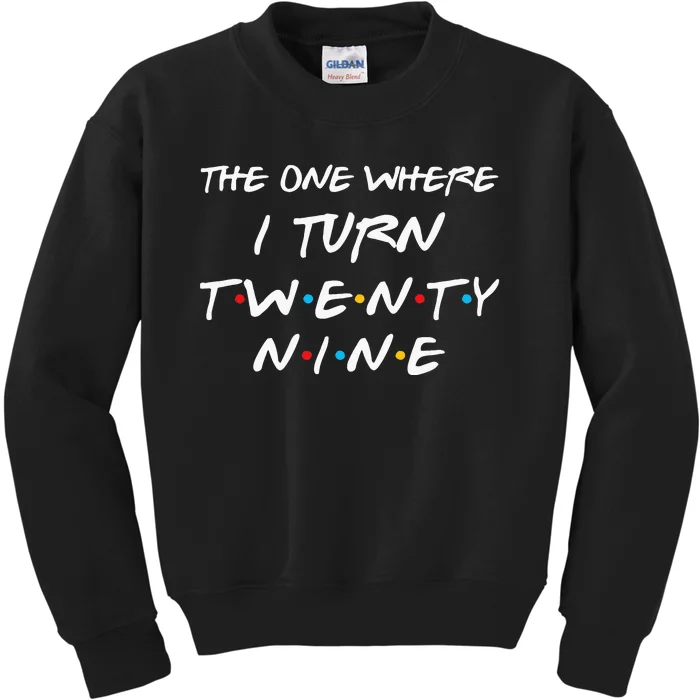 The One Where I Turn Twenty Nine Funny 29th Birthday Gift Kids Sweatshirt