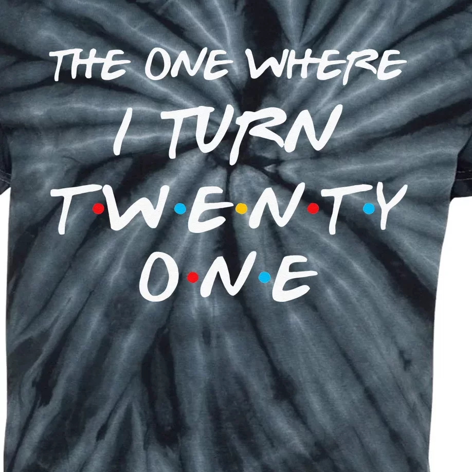 The One Where I Turn Twenty One Funny 21st Birthday Gag Gift Kids Tie-Dye T-Shirt