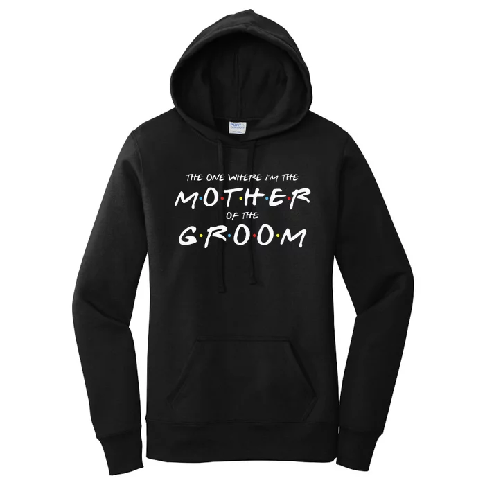 The One Where Im The Mother Of The Groom Funny Wedding Women's Pullover Hoodie