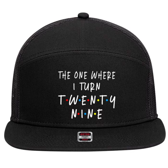 The One Where I Turn Twenty Nine 29 Years Old 29th Birthday 7 Panel Mesh Trucker Snapback Hat