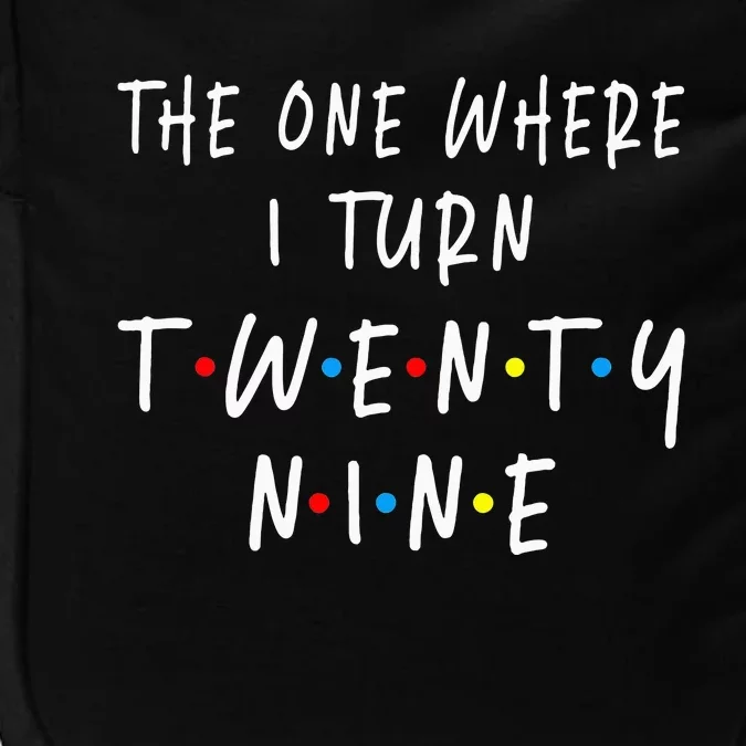 The One Where I Turn Twenty Nine 29 Years Old 29th Birthday Impact Tech Backpack