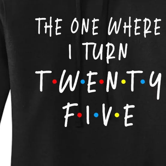 The One Where I Turn Twenty Five 25 Years Old 25th Birthday Women's Pullover Hoodie