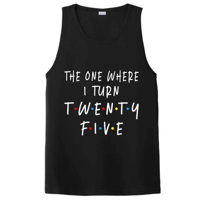 The One Where I Turn Twenty Five 25 Years Old 25th Birthday Performance Tank