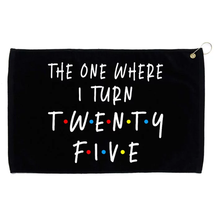 The One Where I Turn Twenty Five 25 Years Old 25th Birthday Grommeted Golf Towel