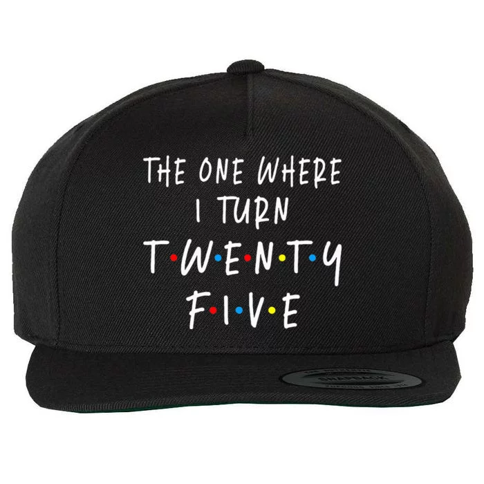 The One Where I Turn Twenty Five 25 Years Old 25th Birthday Wool Snapback Cap