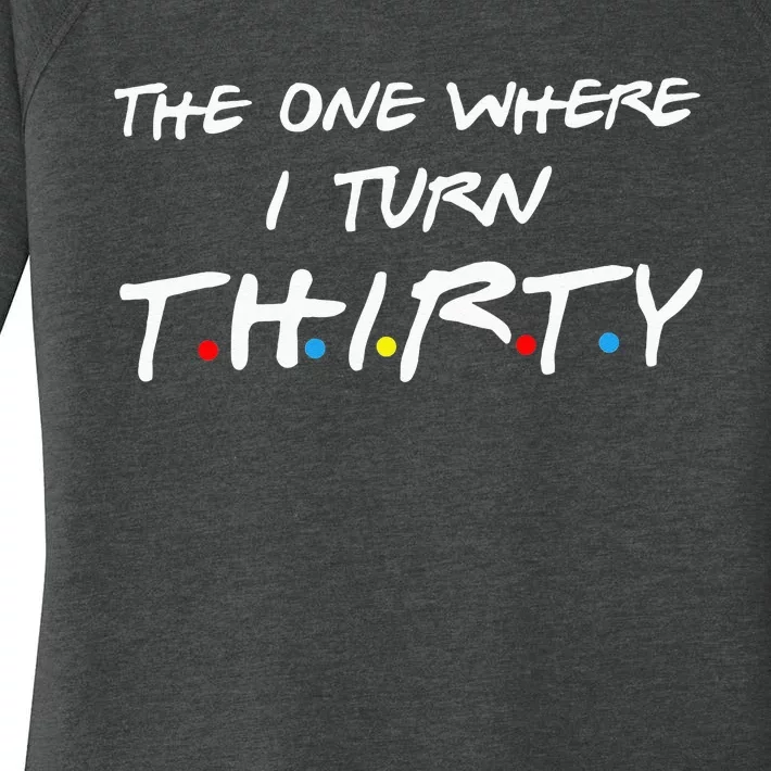 The One Where I Turn Thirty Women's Perfect Tri Tunic Long Sleeve Shirt