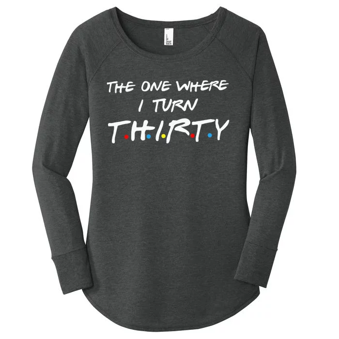 The One Where I Turn Thirty Women's Perfect Tri Tunic Long Sleeve Shirt