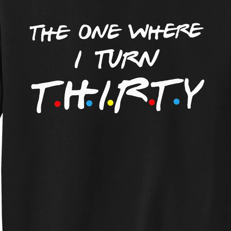 The One Where I Turn Thirty Tall Sweatshirt