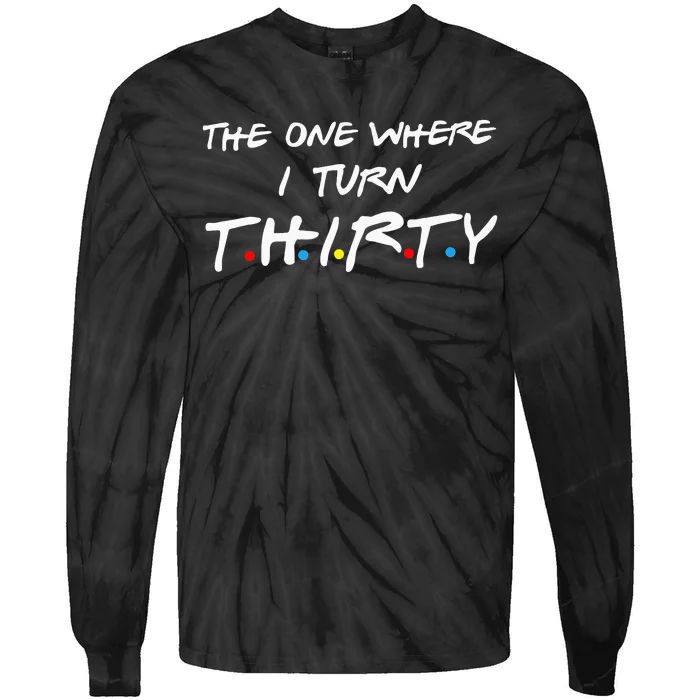 The One Where I Turn Thirty Tie-Dye Long Sleeve Shirt