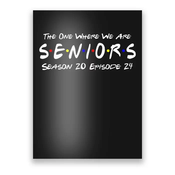 The One Where We Are Seniors Class Of 2024 For Senior Year Poster