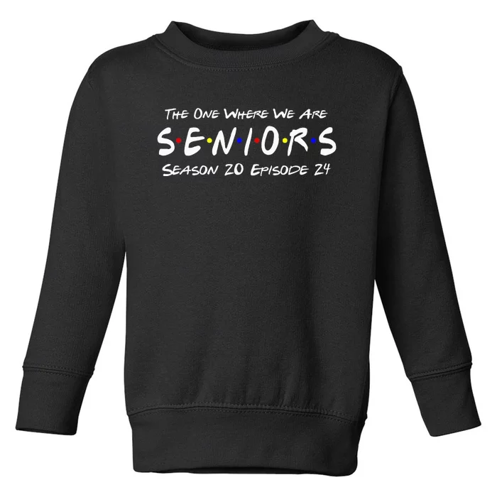 The One Where We Are Seniors Class Of 2024 For Senior Year Toddler Sweatshirt