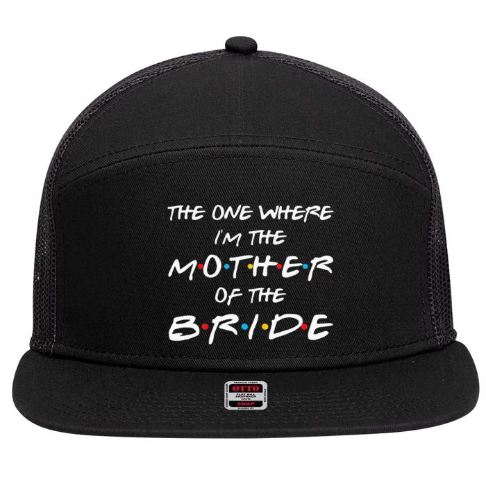 The One Where Im The Mother Of The Bride Bridal Party Gift 7 Panel Mesh Trucker Snapback Hat