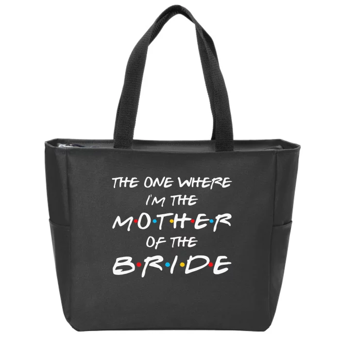 The One Where Im The Mother Of The Bride Bridal Party Gift Zip Tote Bag