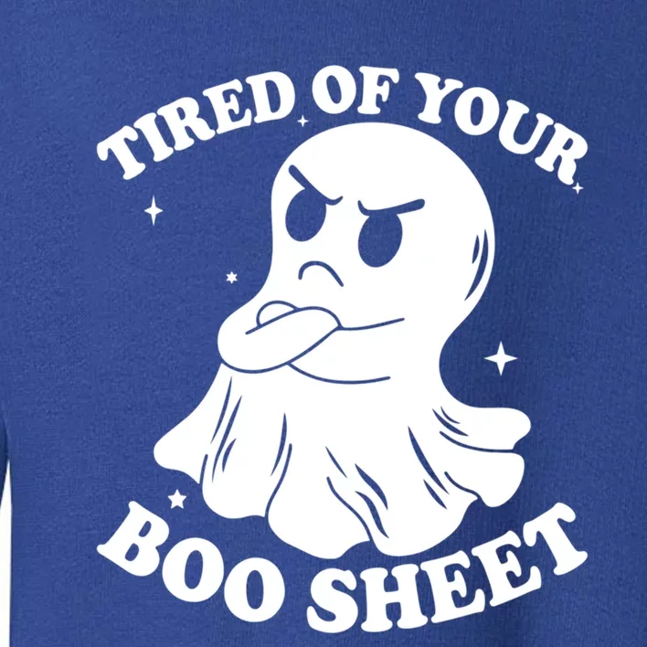 Tired Of Your Boo Sheet Funny Ghost Last Minute Halloween Gift Toddler Sweatshirt