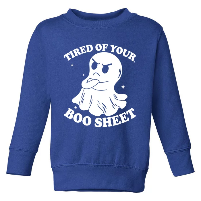 Tired Of Your Boo Sheet Funny Ghost Last Minute Halloween Gift Toddler Sweatshirt