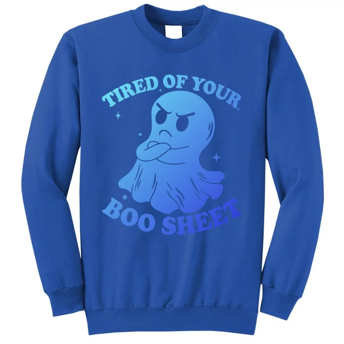 Tired Of Your Boo Sheet Funny Ghost Last Minute Halloween Gift Sweatshirt