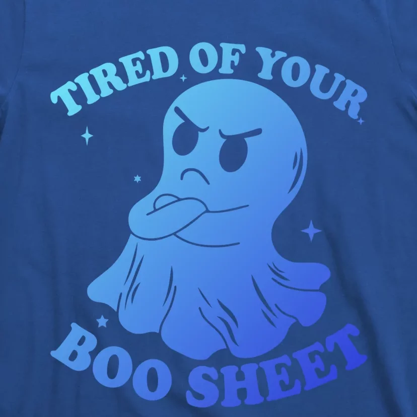 Tired Of Your Boo Sheet Funny Ghost Last Minute Halloween Gift T-Shirt