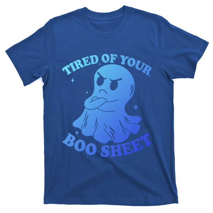 Tired Of Your Boo Sheet Funny Ghost Last Minute Halloween Gift T-Shirt