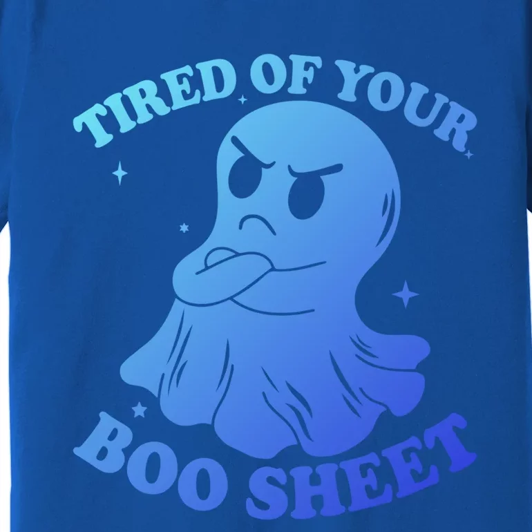 Tired Of Your Boo Sheet Funny Ghost Last Minute Halloween Gift Premium T-Shirt