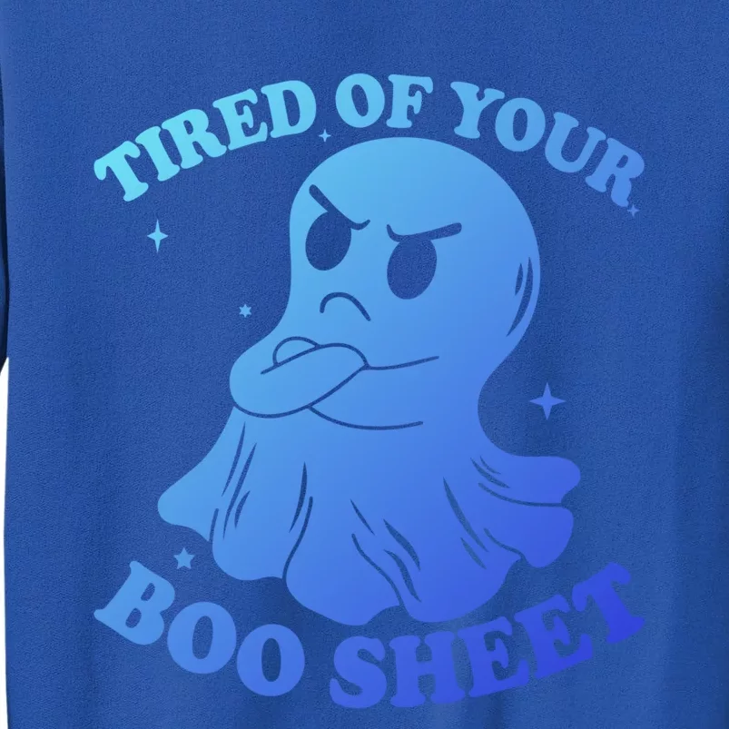 Tired Of Your Boo Sheet Funny Ghost Last Minute Halloween Gift Tall Sweatshirt