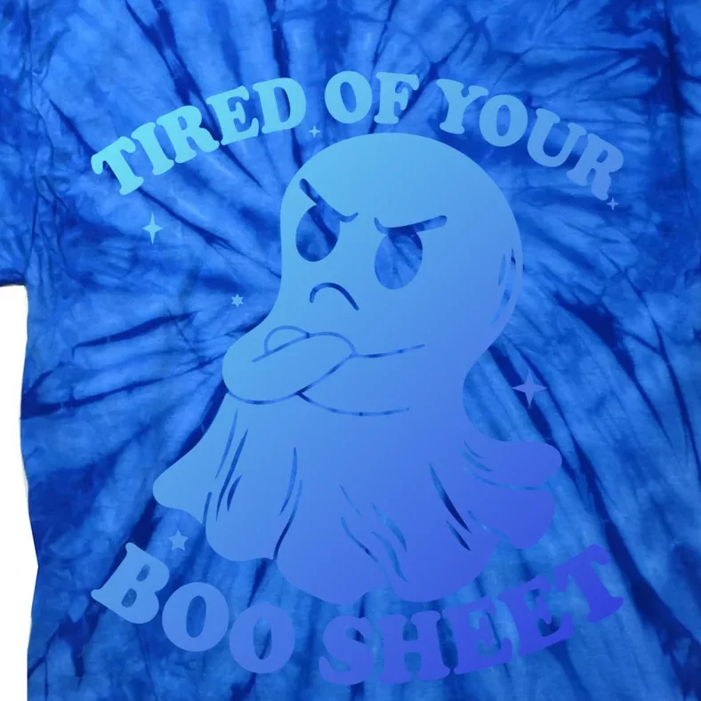 Tired Of Your Boo Sheet Funny Ghost Last Minute Halloween Gift Tie-Dye T-Shirt